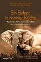 An Elephant in My Kitchen: What the Herd Taught Me About Love, Grief, and Courage